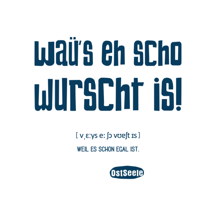 OstSeele - Waü's eh scho wurscht is!