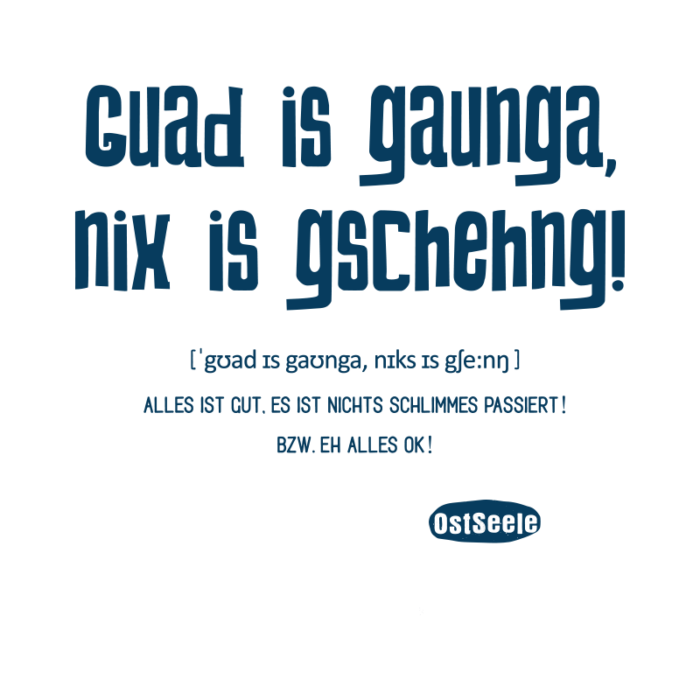 OstSeele - Guad is gaunga, nix is gschehng!